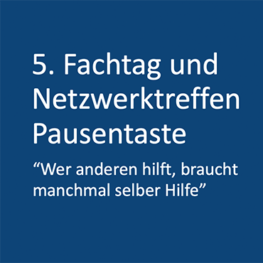 Textbox mit dem Titel der Veranstaltung: 5. Fachtag und Netzwerktreffen im Rahmen des Projekts Pausentaste